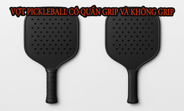 So-sanh-vot-pickleball-co-quan-grip-va-khong-grip